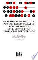 Libro La responsabilidad civil por los daños causados por los robots inteligentes como productos defectuosos