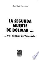 La segunda muerte de Bolívar-- y el renacer de Venezuela