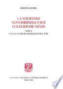 La sociedad novohispana y sus colegios de niñas: Fundaciones del siglo XVII y XVIII
