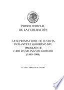 La Suprema Corte de Justicia durante el gobierno del presidente Carlos Salinas de Gortari, 1989-1994