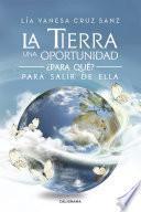 Libro La Tierra una oportunidad... ¿Para qué? Para salir de ella