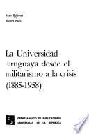 La universidad uruguaya desde el militarismo a la crisis, 1885-1958