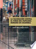 Libro La vacunación contra el virus del papiloma humano en Colombia