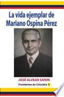 La vida ejemplar de Mariano Ospina Perez