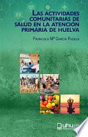 Libro LAS ACTIVIDADES COMUNITARIAS DE SALUD EN LA ATENCIÓN PRIMARIA DE HUELVA