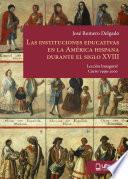 Libro LAS INSTITUCIONES EDUCATIVAS EN LA AMÉRICA HISPANA DURANTE EL SIGLO XVIII