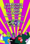 Libro Las máscaras de la educación y el poder del lenguaje