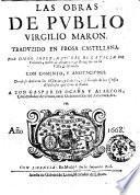 Las obras de Publio Virgilio Maron. Traduzido en prosa castellana. Por Diego Lopez, natural de la villa de Valencia ... con comento, y anotaciones ..