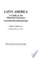 Latin America: a guide to the historical literature. Charles C. Griffin, editor. J. Benedict Warren, assistant editor