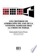 Libro Los criterios de atribución del uso de la vivienda familiar tras la crisis de pareja