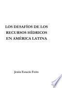 Libro Los desafíos de los recursos hídricos en América Latina