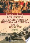 Los hechos que cambiaron la historia argentina en el siglo XIX