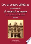 Los procesos célebres seguidos ante el Tribunal Supremo en sus doscientos años de historia (siglo XX)