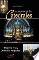 Libro Los secretos de las catedrales. Historia, ritos, prácticas religiosas