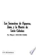 Los secuestros de Figueroa, Zuno y la muerte de Lucio Cabañas