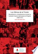 Los Últimos de la Tricolor: republicanos y republicanismo durante la transición hacia la democracia en España (1969-1977)
