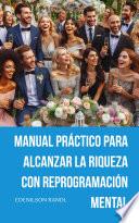 Libro Manual Práctico para Alcanzar la Riqueza con Reprogramación Mental