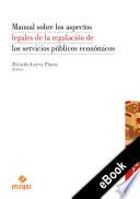 Libro Manual sobre los aspectos legales de la regulación de los servicios públicos económicos