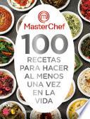 MasterChef. 100 recetas para hacer al menos una vez en la vida