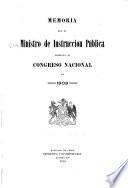 Memoria del Ministerio de instruccion pública presentada al Congreso nacional en ...