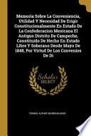 Libro Memoria Sobre La Conveniencia, Utilidad Y Necesidad de Erigir Constitucionalmente En Estado de la Confederacion Mexicana El Antiguo Distrito de Campec