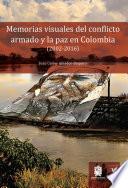 Libro Memorias visuales del conflicto armado y la paz en Colombia (2002-2016)