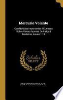 Libro Mercurio Volante: Con Noticias Importantes I Curiosas Sobre Varios Asuntos de Fisica I Medicina, Issues 1-10