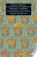 Libro Mestizaje y criollismo en la literatura de la Nueva España del siglo XVI