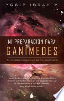 Libro Mi Preparacion Para Ganimedes: El Mundo Maravilloso de los Ovnis
