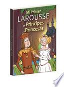 Libro Mi Primer Larousse de Príncipes Y Princesas
