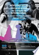 Libro Movilidad social intergeneracional en la migración internacional: el caso Huandacareo, Michoacán