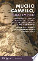 Libro Mucho camello, poco empleo : por qué el trabajo de las mujeres en Colombia es escaso, desvalorado y mal remunerado