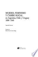 Mujeres, feminismo y cambio social en Argentina, Chile y Uruguay, 1890-1940