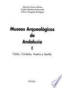 Museos arqueológicos de Andalucía: Cádiz, Córdoba, Huelva y Sevilla