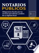Libro Notarios públicos. Obligaciones fiscales por los servicios que ofrecen y análisis de su régimen fiscal 2019