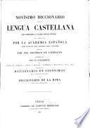 Novísimo diccionario de la lengua Castellana, que comprende la última edicion integra del publicado por la Academia española ... aumentado con un supplemento ... yseguido del