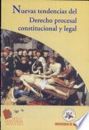 Nuevas tendencias del Derecho procesal constitucional y legal
