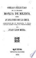 Obras selectas de la celebre monja de Mejico, sor Juana Ines de la Cruz