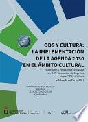 ODS y cultura: la implementación de la agenda 2030 en el ámbito cultural. Ponencias y reflexiones recogidas en el IV Encuentro de Expertos sobre ODS y Cultura celebrado en París, 2021