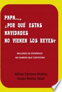 Libro PAPA ... ¿ POR QUÉ ESTAS NAVIDADES NO VIENEN LOS REYES ?