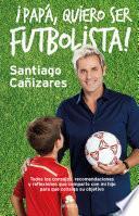 Libro Papá, ¡quiero ser futbolista!