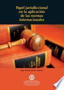 Papel jurisdiccional en la aplicación de las normas internacionales