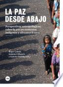 Paz desde abajo. Perspectivas antropológicas sobre la paz en contextos indígenas y afroamericanos, La (eBook)