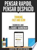 Pensar Rapido, Pensar Despacio (Thinking, Fast And Slow) - Resumen Del Libro De Daniel Kahneman