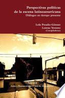 Libro Perspectivas pol’ticas de la escena latinoamericana. Di‡logos en tiempo presente