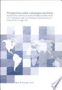 Perspectivas sobre estrategia maritima: ensayos de las Americas, la nueva estrategia maritima de EE UU y comentario sobre una estrategia cooperativa para el poder naval en el siglo XXI
