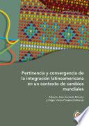 Pertinencia y convergencia de la integración latinoamericana en un contexto de cambios mundiales
