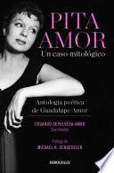 Libro Pita Amor: un caso mitológico. Antología poética de Guadalupe Amor / Pita Amor’s Poetic Anthology