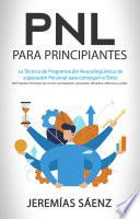 Libro Pnl para principiantes: La Técnica de Programación Neurolingüística de superación Personal para conseguir el Éxito (NLP Español: Principios de control, manipulación, persuasión, disciplina, influencia y poder)