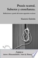 Libro Praxis teatral. Saberes y enseñanza. Reflexiones a partir del teatro argentino reciente